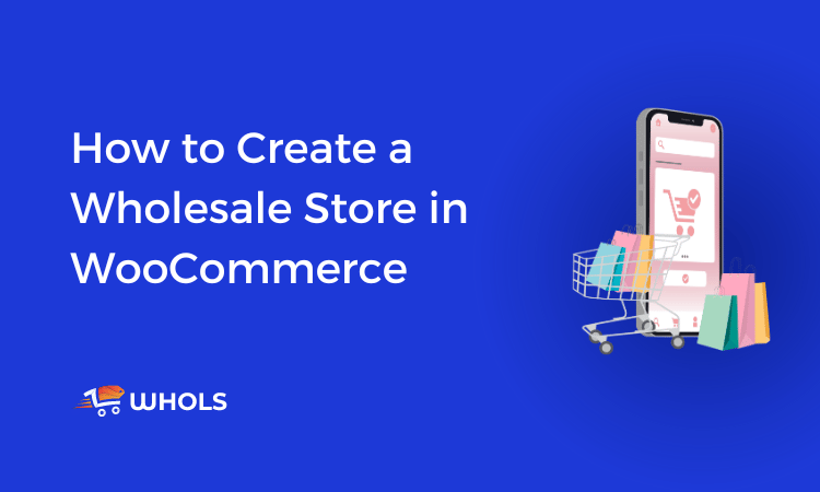How to Create a Wholesale Store in WooCommerce in Just a Few Easy Steps